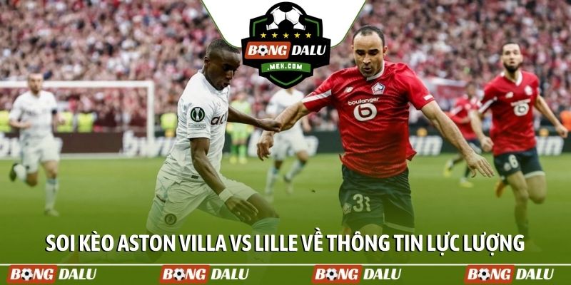 Soi kèo Aston Villa vs Lille về thông tin lực lượng